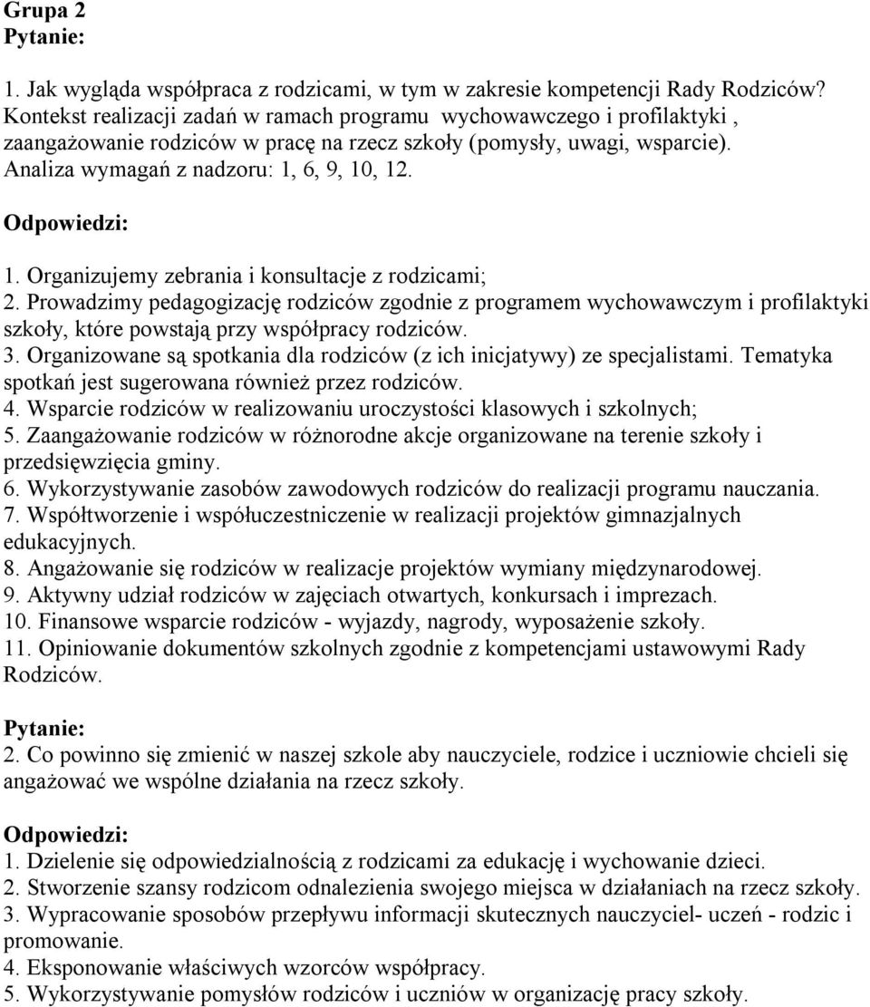 6, 9, 10, 12. 1. Organizujemy zebrania i konsultacje z rodzicami; 2. Prowadzimy pedagogizację rodziców zgodnie z programem wychowawczym i profilaktyki szkoły, które powstają przy współpracy rodziców.