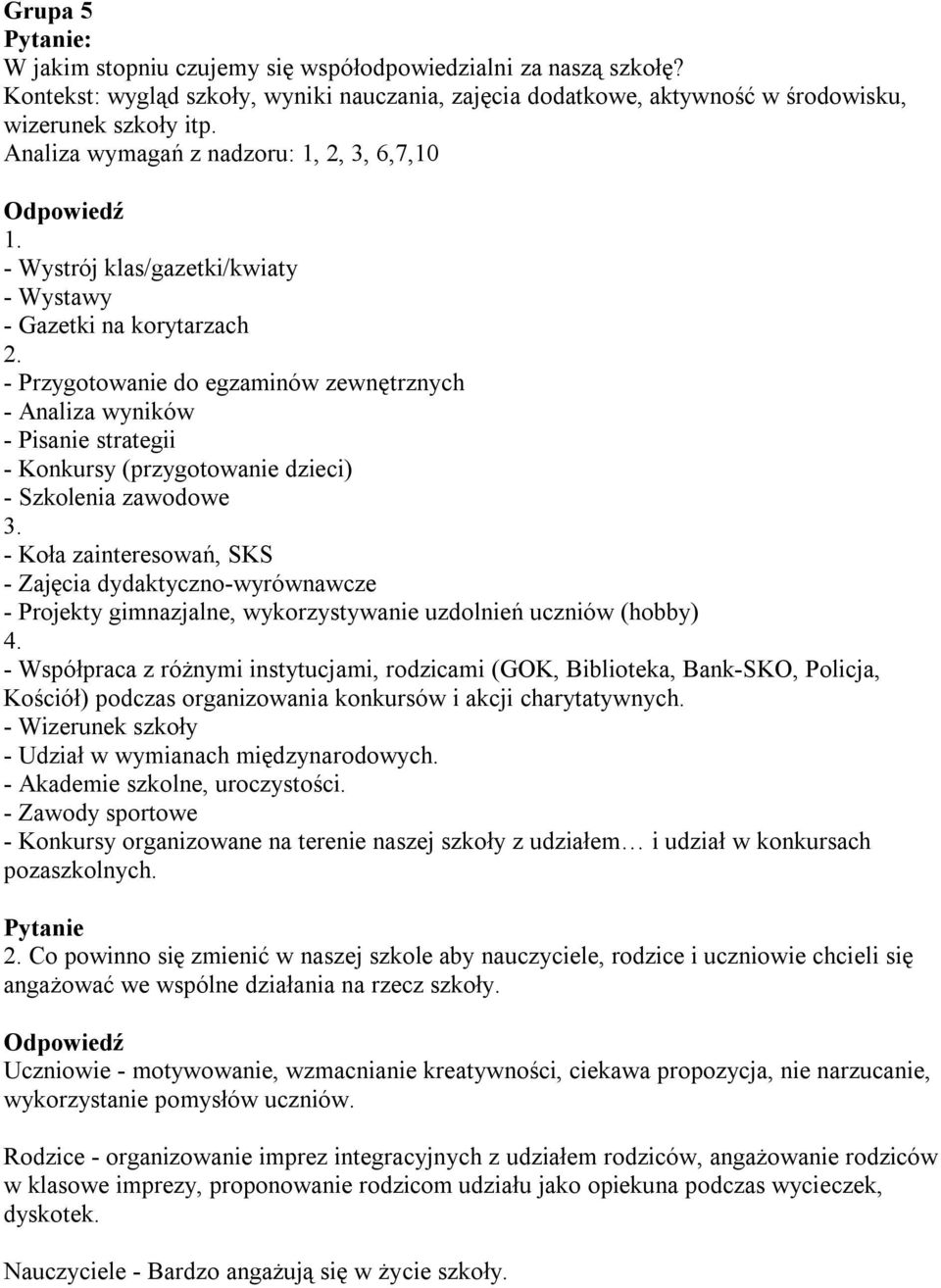- Przygotowanie do egzaminów zewnętrznych - Analiza wyników - Pisanie strategii - Konkursy (przygotowanie dzieci) - Szkolenia zawodowe 3.