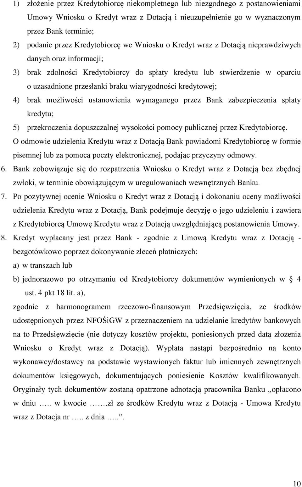 wiarygodności kredytowej; 4) brak możliwości ustanowienia wymaganego przez Bank zabezpieczenia spłaty kredytu; 5) przekroczenia dopuszczalnej wysokości pomocy publicznej przez Kredytobiorcę.