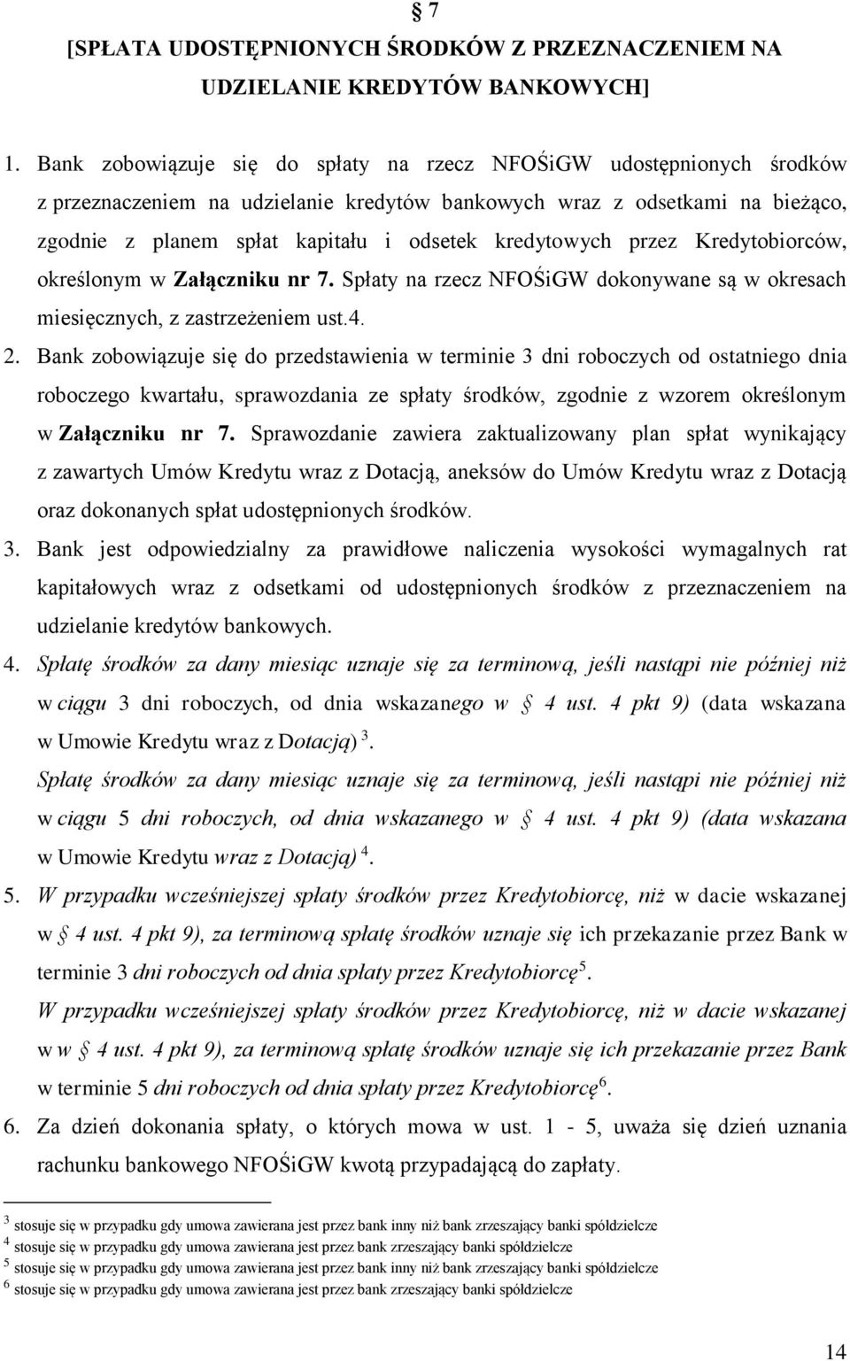 kredytowych przez Kredytobiorców, określonym w Załączniku nr 7. Spłaty na rzecz NFOŚiGW dokonywane są w okresach miesięcznych, z zastrzeżeniem ust.4. 2.