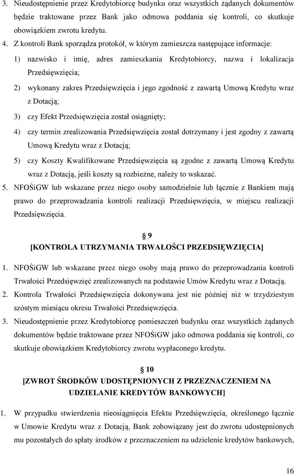 Przedsięwzięcia i jego zgodność z zawartą Umową Kredytu wraz z Dotacją; 3) czy Efekt Przedsięwzięcia został osiągnięty; 4) czy termin zrealizowania Przedsięwzięcia został dotrzymany i jest zgodny z