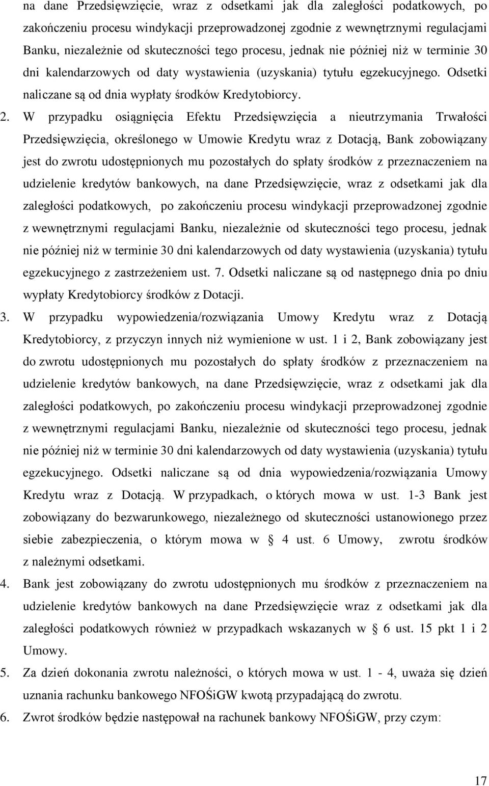W przypadku osiągnięcia Efektu Przedsięwzięcia a nieutrzymania Trwałości Przedsięwzięcia, określonego w Umowie Kredytu wraz z Dotacją, Bank zobowiązany jest do zwrotu udostępnionych mu pozostałych do