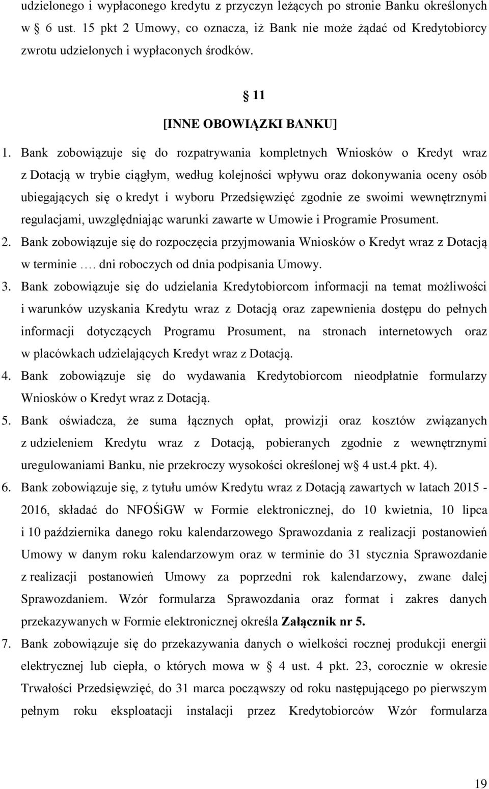 Bank zobowiązuje się do rozpatrywania kompletnych Wniosków o Kredyt wraz z Dotacją w trybie ciągłym, według kolejności wpływu oraz dokonywania oceny osób ubiegających się o kredyt i wyboru