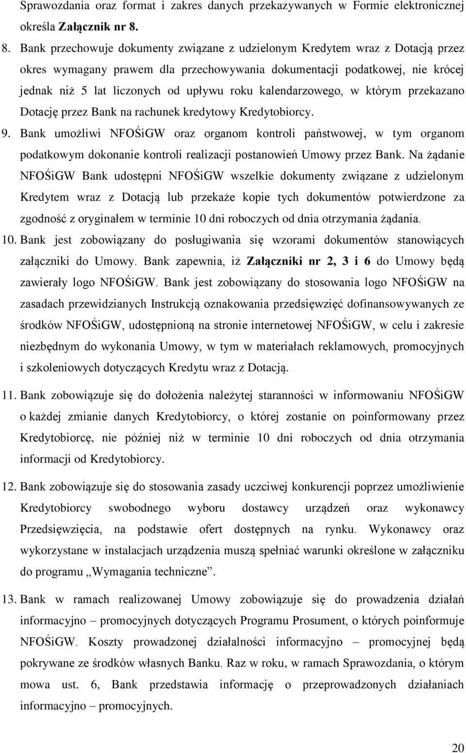 roku kalendarzowego, w którym przekazano Dotację przez Bank na rachunek kredytowy Kredytobiorcy. 9.