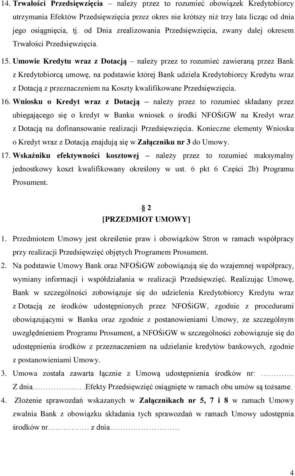 Umowie Kredytu wraz z Dotacją należy przez to rozumieć zawieraną przez Bank z Kredytobiorcą umowę, na podstawie której Bank udziela Kredytobiorcy Kredytu wraz z Dotacją z przeznaczeniem na Koszty