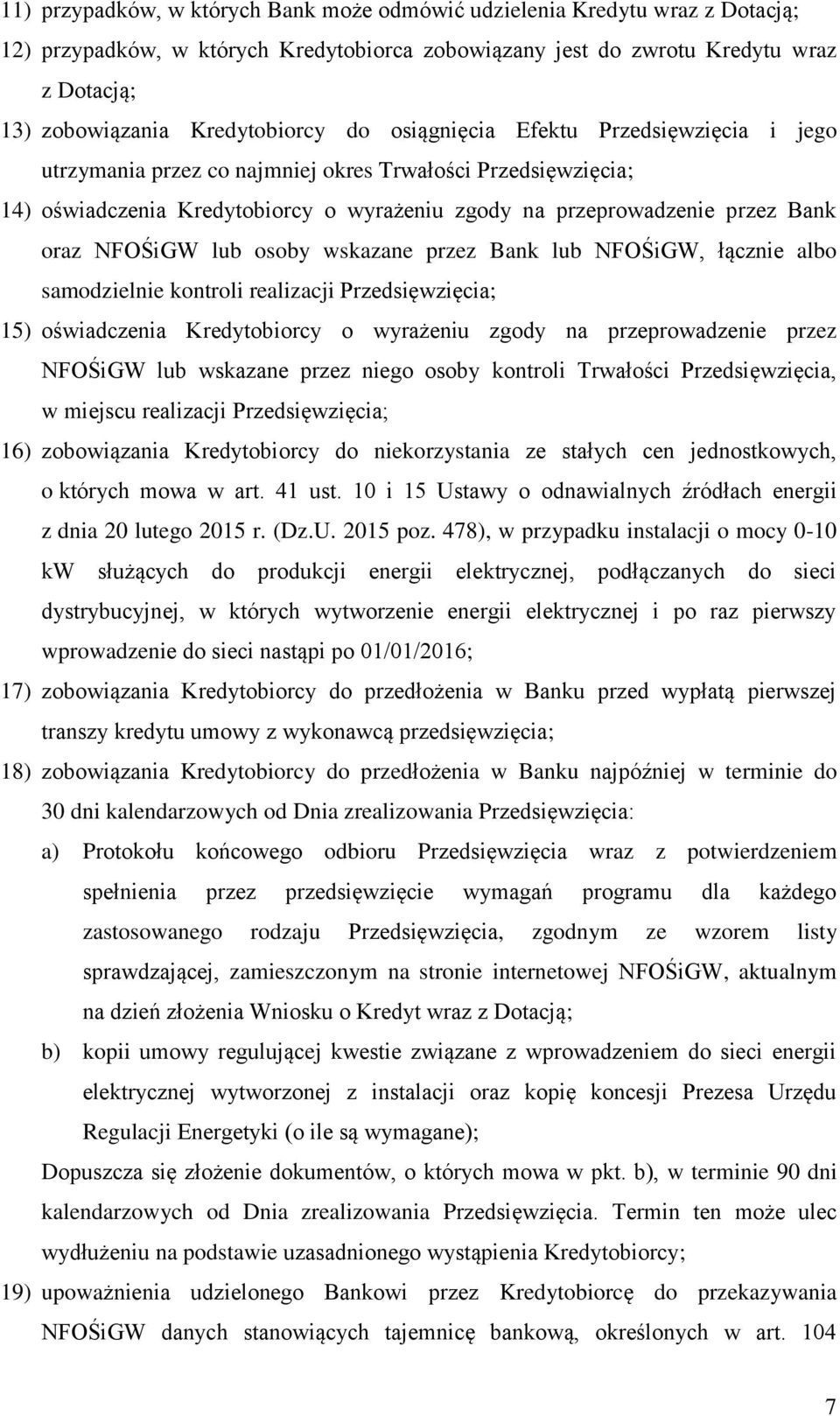 oraz NFOŚiGW lub osoby wskazane przez Bank lub NFOŚiGW, łącznie albo samodzielnie kontroli realizacji Przedsięwzięcia; 15) oświadczenia Kredytobiorcy o wyrażeniu zgody na przeprowadzenie przez