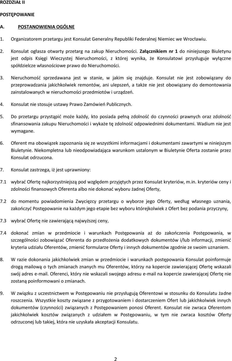 Załącznikiem nr 1 do niniejszego Biuletynu jest odpis Księgi Wieczystej Nieruchomości, z której wynika, że Konsulatowi przysługuje wyłączne spółdzielcze własnościowe prawo do Nieruchomości. 3.