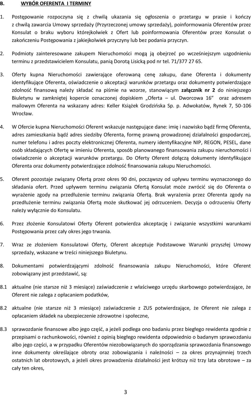 braku wyboru którejkolwiek z Ofert lub poinformowania Oferentów przez Konsulat o zakończeniu Postępowania z jakiejkolwiek przyczyny lub bez podania przyczyn. 2.
