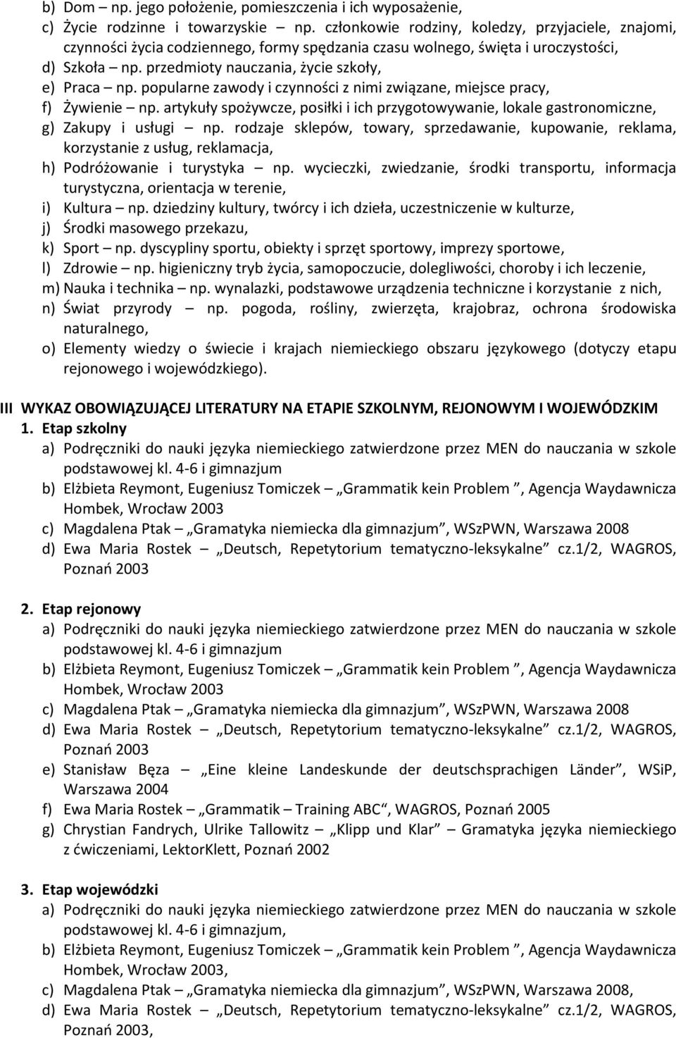 popularne zawody i czynności z nimi związane, miejsce pracy, f) Żywienie np. artykuły spożywcze, posiłki i ich przygotowywanie, lokale gastronomiczne, g) Zakupy i usługi np.