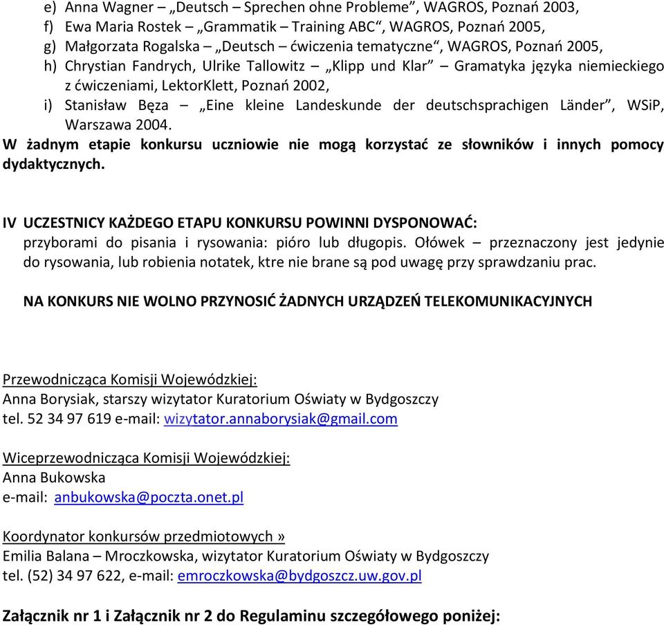 deutschsprachigen Länder, WSiP, Warszawa 2004. W żadnym etapie konkursu uczniowie nie mogą korzystać ze słowników i innych pomocy dydaktycznych.