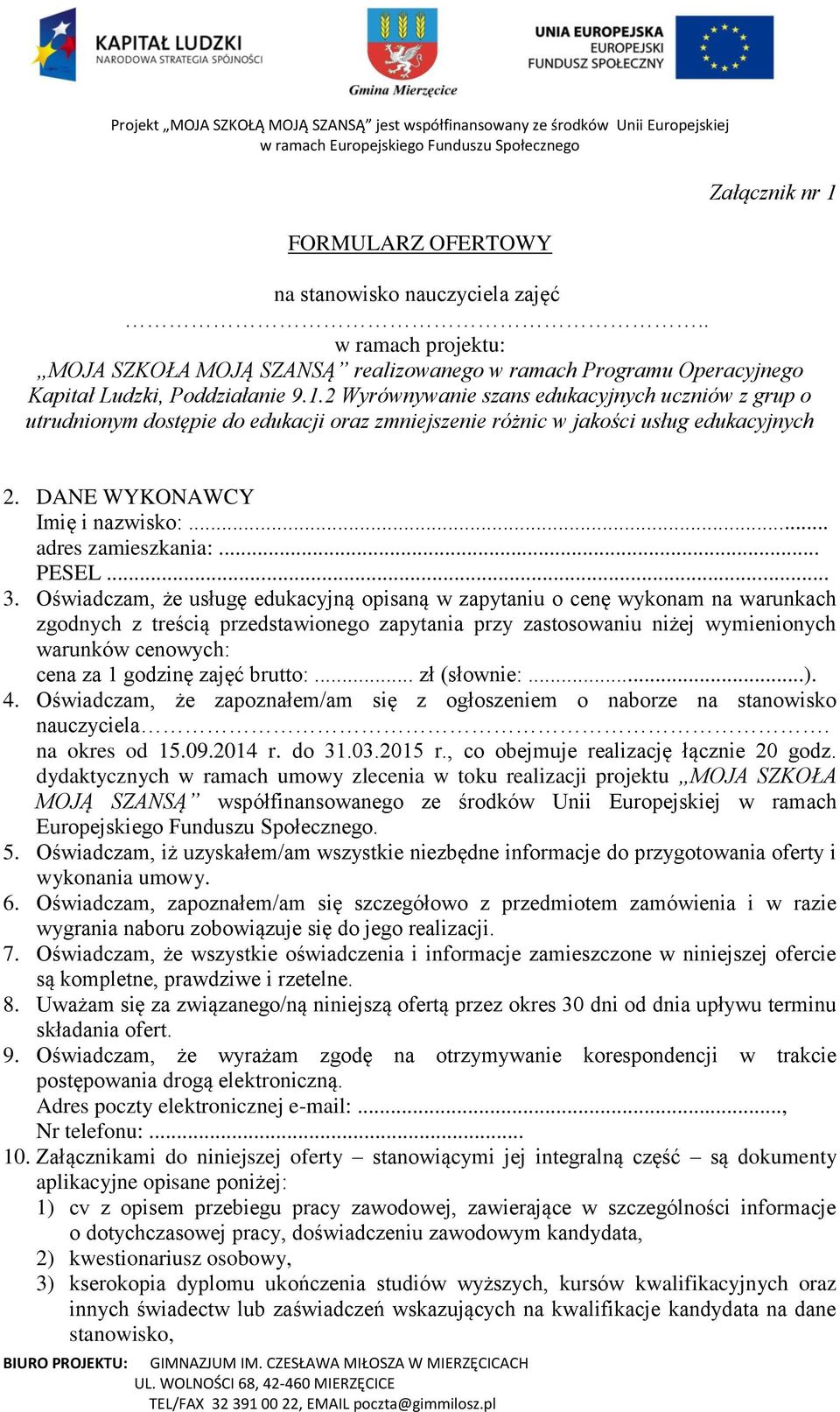 Oświadczam, że usługę edukacyjną opisaną w zapytaniu o cenę wykonam na warunkach zgodnych z treścią przedstawionego zapytania przy zastosowaniu niżej wymienionych warunków cenowych: cena za 1 godzinę