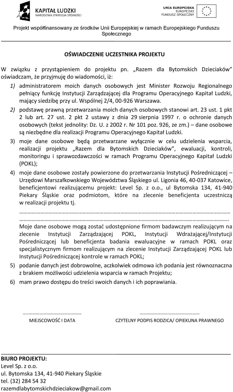 Programu Operacyjnego Kapitał Ludzki, mający siedzibę przy ul. Wspólnej 2/4, 00-926 Warszawa. 2) podstawę prawną przetwarzania moich danych osobowych stanowi art. 23 ust. 1 pkt 2 lub art. 27 ust.