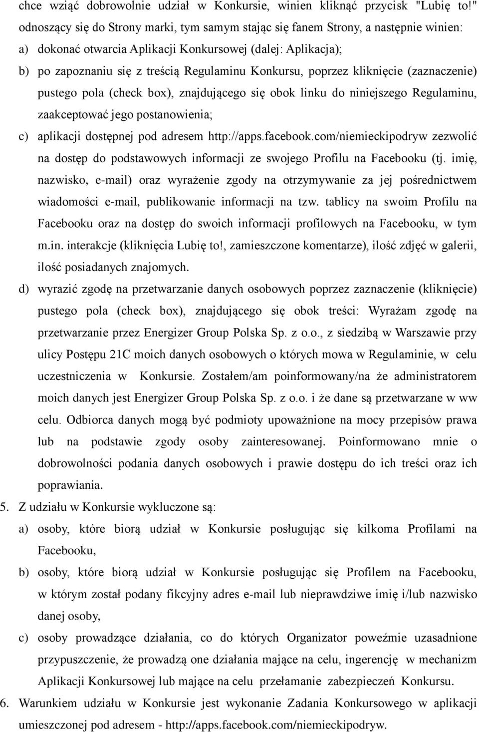 Konkursu, poprzez kliknięcie (zaznaczenie) pustego pola (check box), znajdującego się obok linku do niniejszego Regulaminu, zaakceptować jego postanowienia; c) aplikacji dostępnej pod adresem