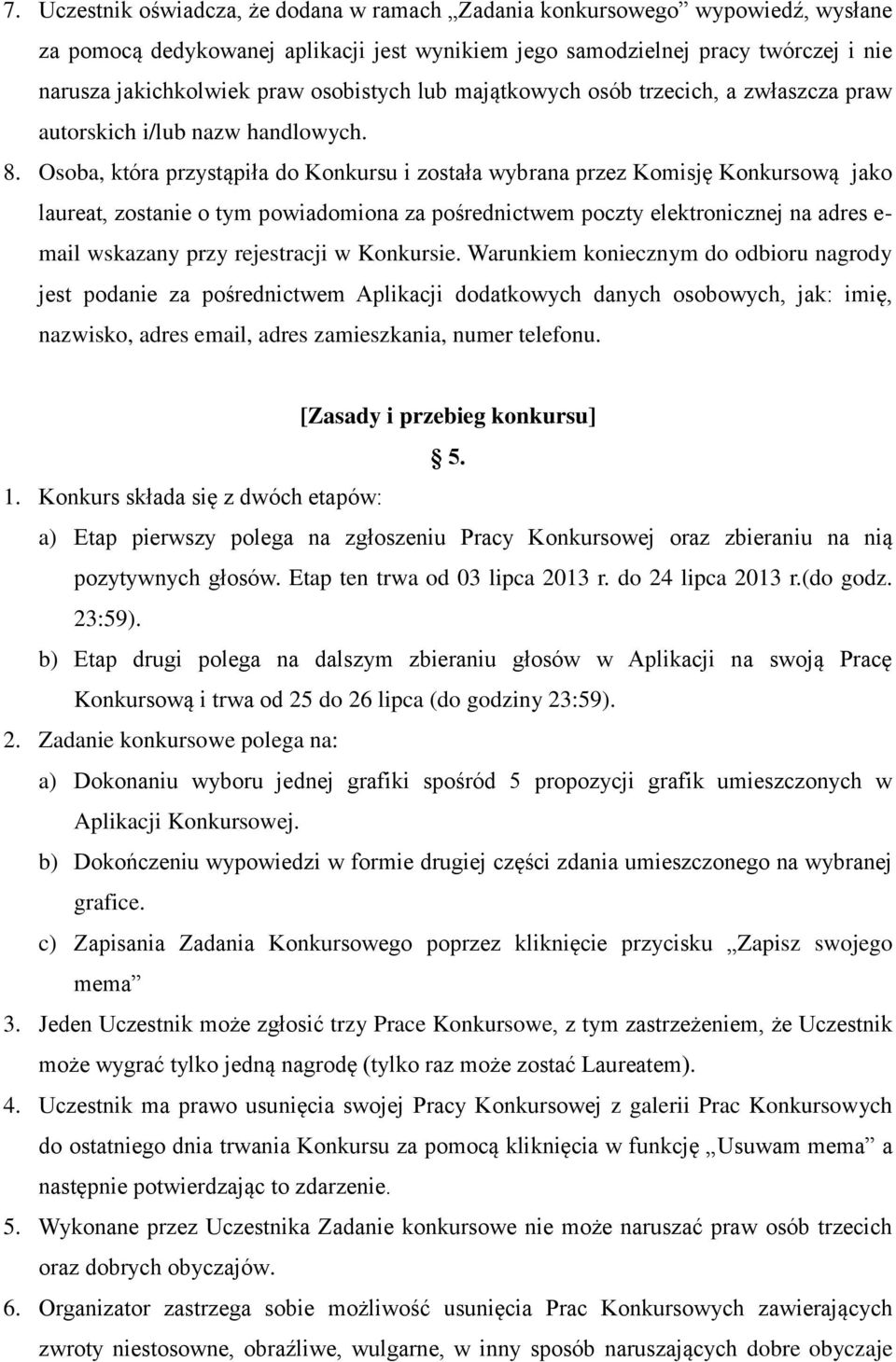 Osoba, która przystąpiła do Konkursu i została wybrana przez Komisję Konkursową jako laureat, zostanie o tym powiadomiona za pośrednictwem poczty elektronicznej na adres e- mail wskazany przy