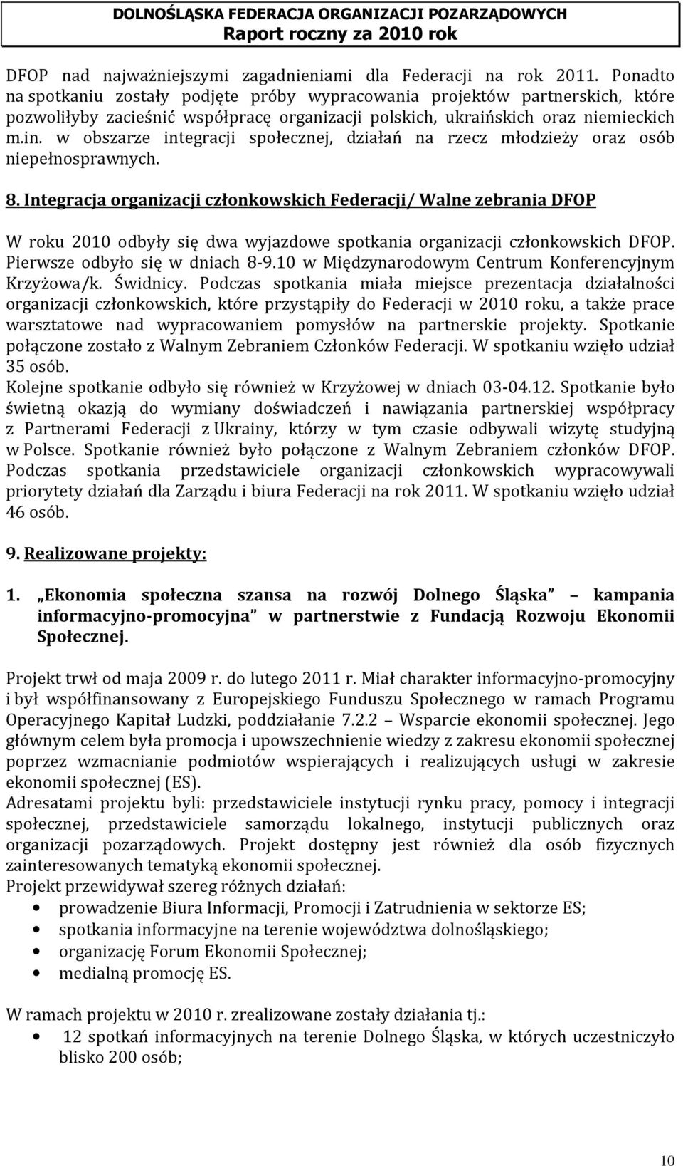 w obszarze integracji społecznej, działań na rzecz młodzieży oraz osób niepełnosprawnych. 8.