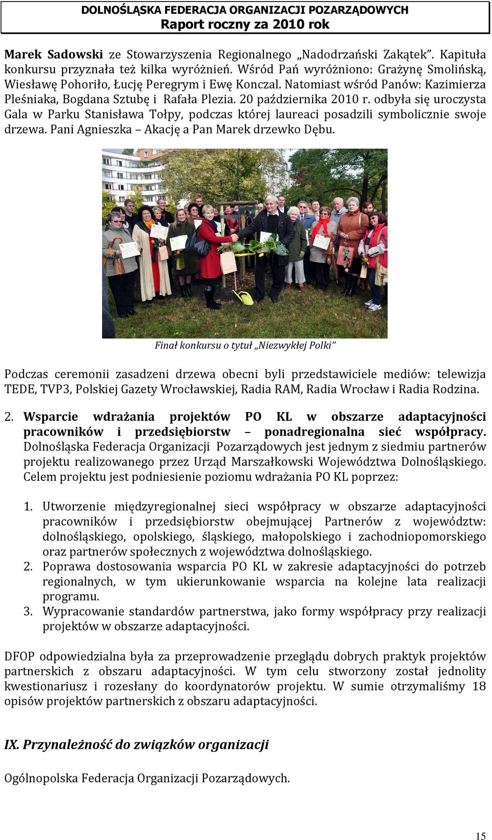 odbyła się uroczysta Gala w Parku Stanisława Tołpy, podczas której laureaci posadzili symbolicznie swoje drzewa. Pani Agnieszka Akację a Pan Marek drzewko Dębu.