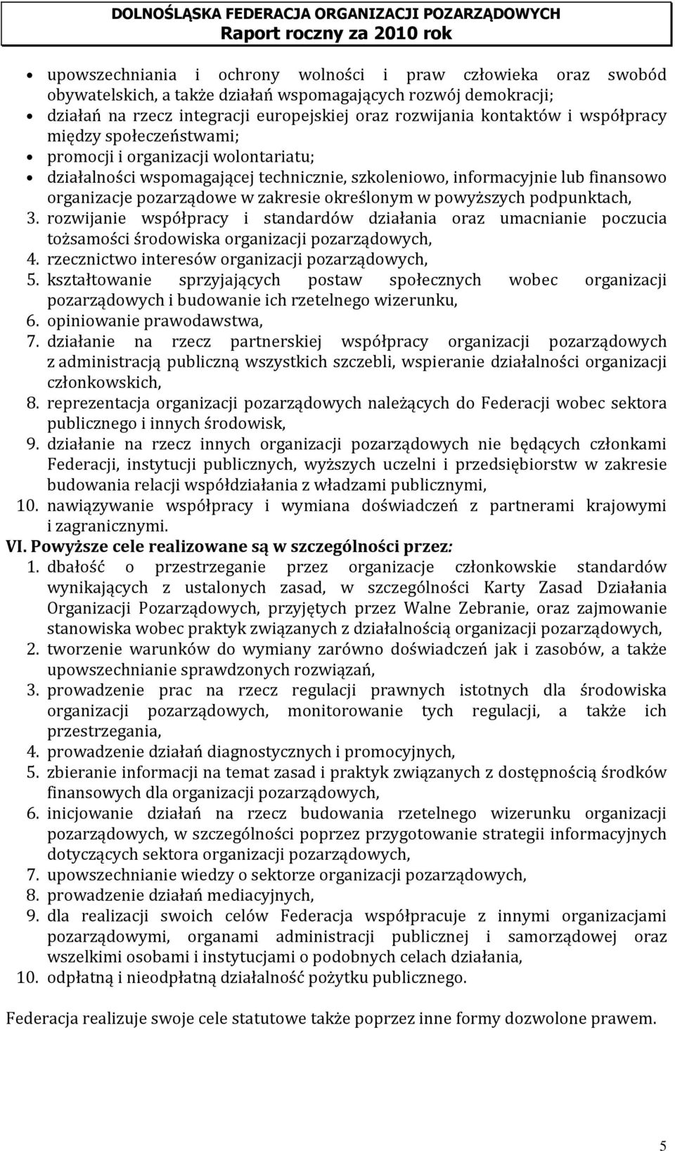 w powyższych podpunktach, 3. rozwijanie współpracy i standardów działania oraz umacnianie poczucia tożsamości środowiska organizacji pozarządowych, 4.