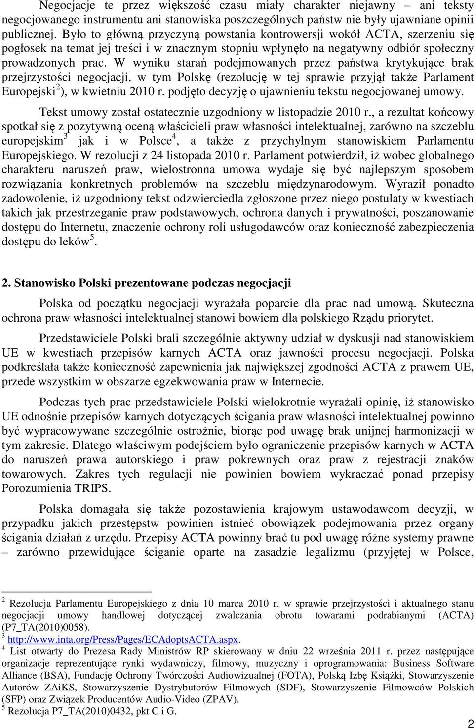 W wyniku starań podejmowanych przez państwa krytykujące brak przejrzystości negocjacji, w tym Polskę (rezolucję w tej sprawie przyjął także Parlament Europejski 2 ), w kwietniu 2010 r.