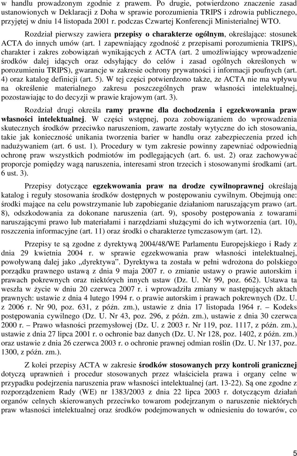 podczas Czwartej Konferencji Ministerialnej WTO. Rozdział pierwszy zawiera przepisy o charakterze ogólnym, określające: stosunek ACTA do innych umów (art.