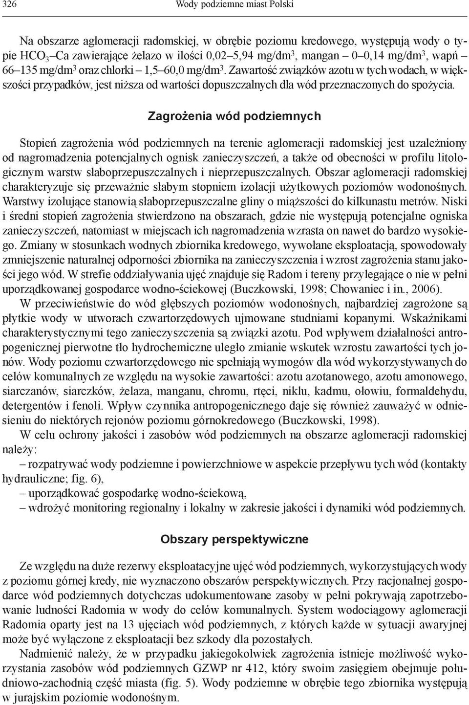 Zagrożenia wód podziemnych Stopień zagrożenia wód podziemnych na terenie aglomeracji radomskiej jest uzależniony od nagromadzenia potencjalnych ognisk zanieczyszczeń, a także od obecności w profilu