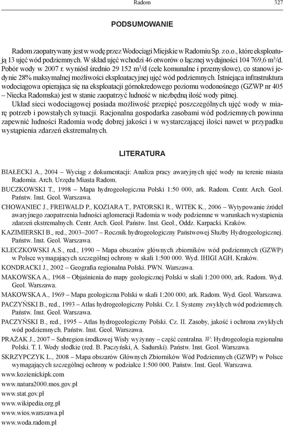wyniósł średnio 29 152 m 3 /d (cele komunalne i przemysłowe), co stanowi jedynie 28% maksymalnej możliwości eksploatacyjnej ujęć wód podziemnych.