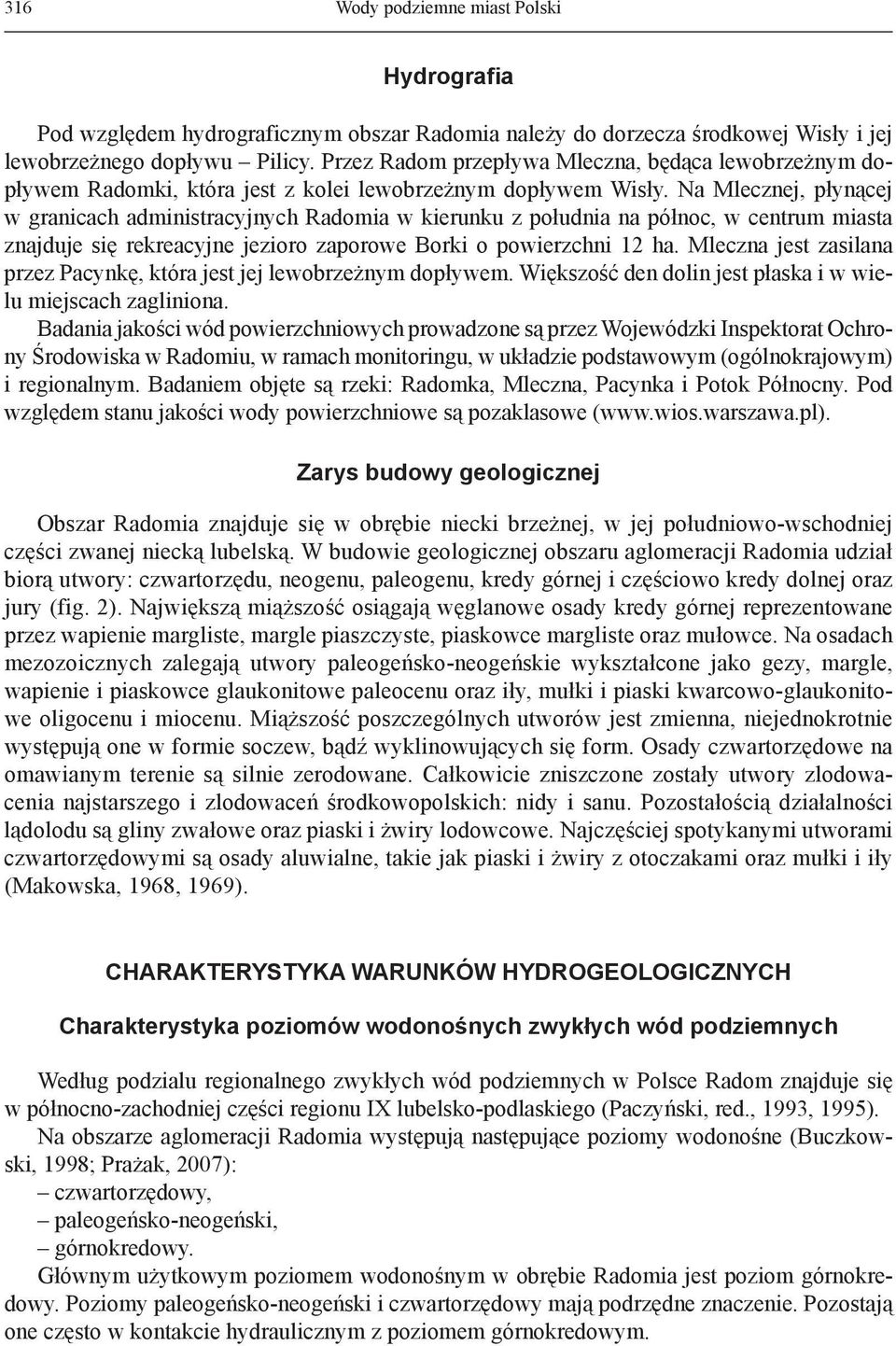 Na Mlecznej, płynącej w granicach administracyjnych Radomia w kierunku z południa na północ, w centrum miasta znajduje się rekreacyjne jezioro zaporowe Borki o powierzchni 12 ha.