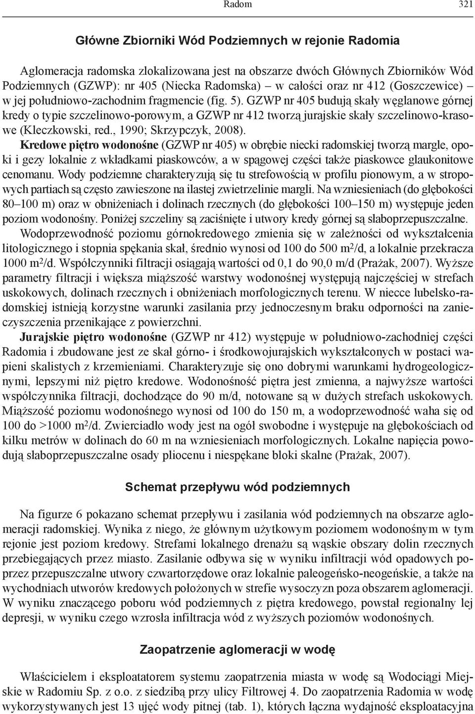 GZWP nr 405 budują skały węglanowe górnej kredy o typie szczelinowo-porowym, a GZWP nr 412 tworzą jurajskie skały szczelinowo-krasowe (Kleczkowski, red., 1990; Skrzypczyk, 2008).