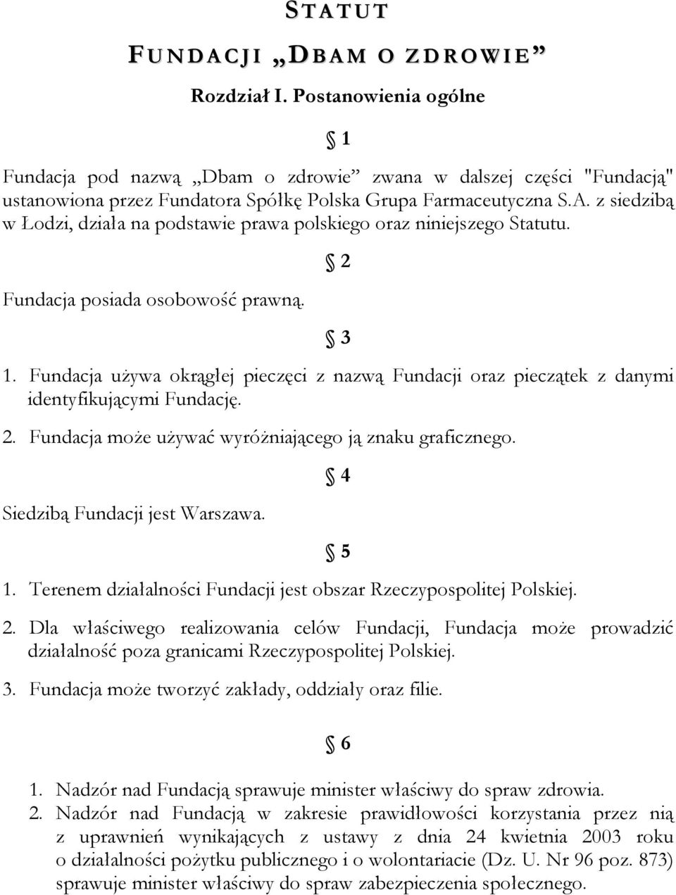 z siedzibą w Łodzi, działa na podstawie prawa polskiego oraz niniejszego Statutu. Fundacja posiada osobowość prawną. 2 3 1.