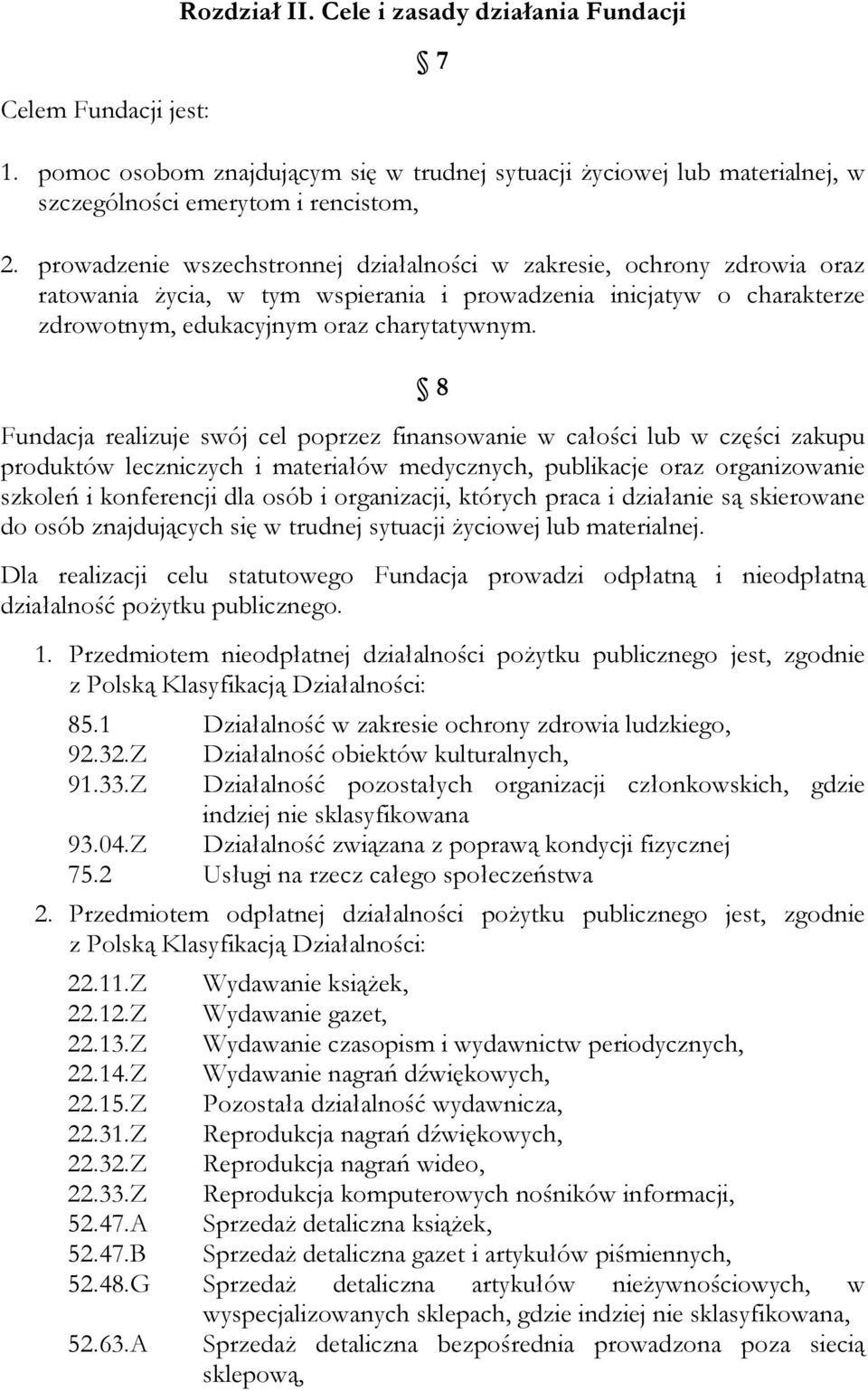 8 Fundacja realizuje swój cel poprzez finansowanie w całości lub w części zakupu produktów leczniczych i materiałów medycznych, publikacje oraz organizowanie szkoleń i konferencji dla osób i