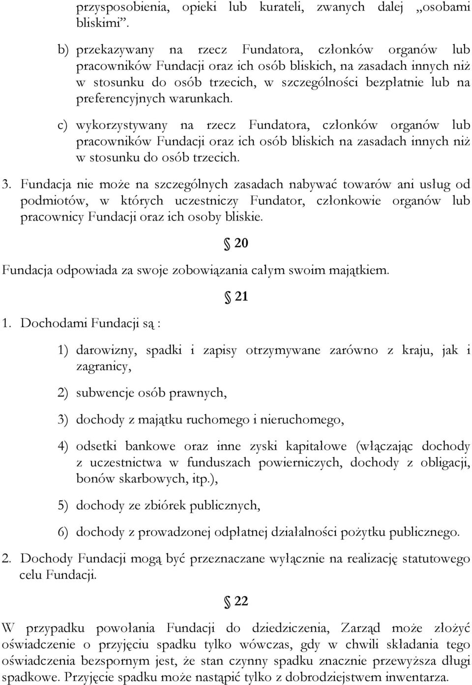 preferencyjnych warunkach. c) wykorzystywany na rzecz Fundatora, członków organów lub pracowników Fundacji oraz ich osób bliskich na zasadach innych niż w stosunku do osób trzecich. 3.