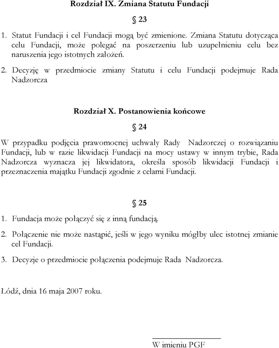 Decyzję w przedmiocie zmiany Statutu i celu Fundacji podejmuje Rada Nadzorcza Rozdział X.