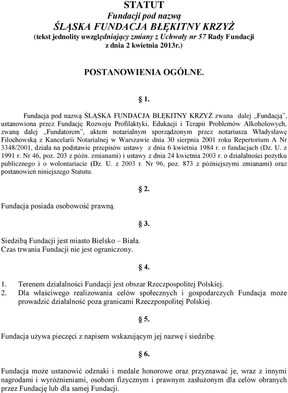 notarialnym sporządzonym przez notariusza Władysławę Filochowską z Kancelarii Notarialnej w Warszawie dnia 30 sierpnia 2001 roku Repertorium A Nr 3348/2001, działa na podstawie przepisów ustawy z