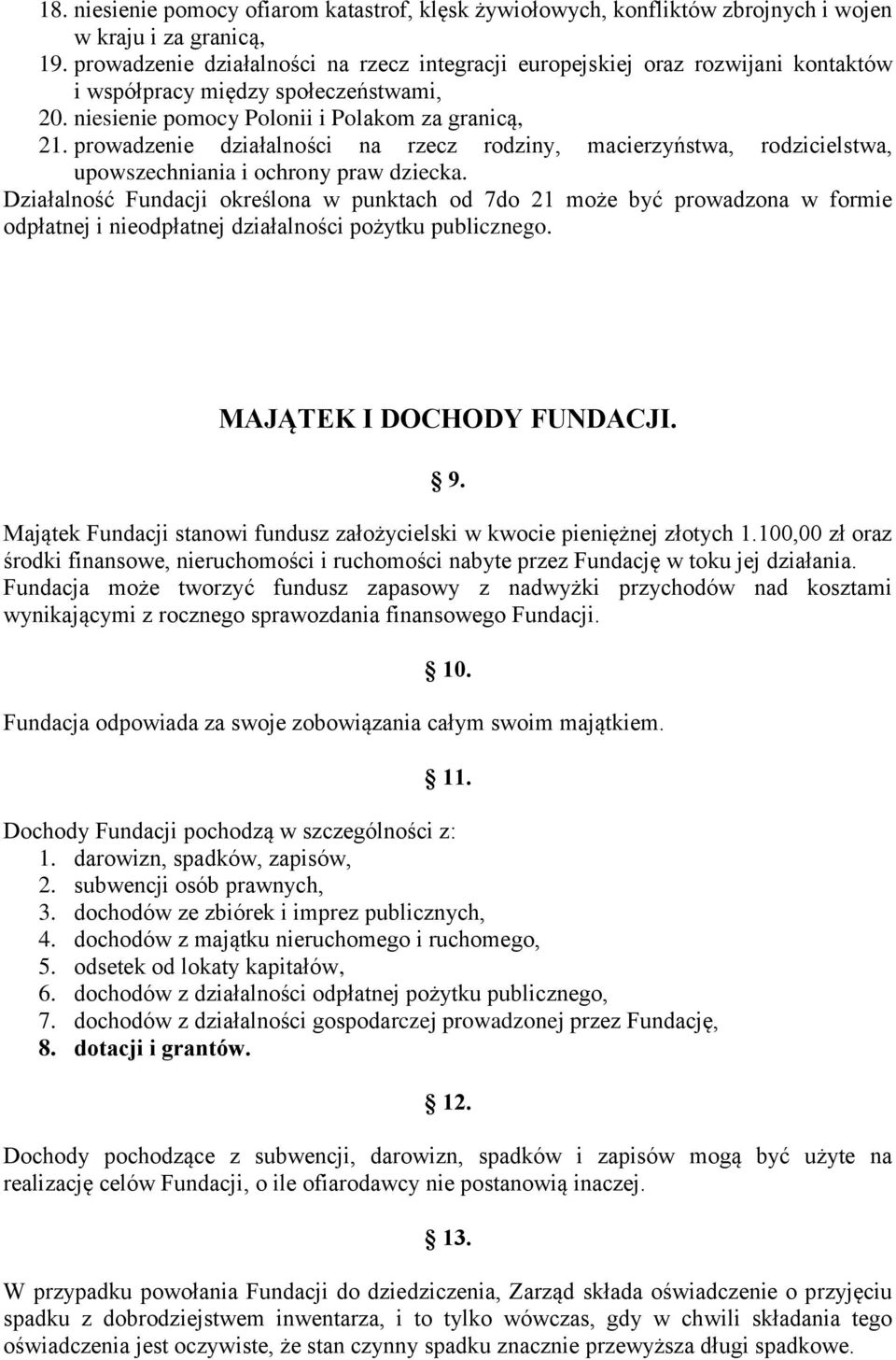 prowadzenie działalności na rzecz rodziny, macierzyństwa, rodzicielstwa, upowszechniania i ochrony praw dziecka.