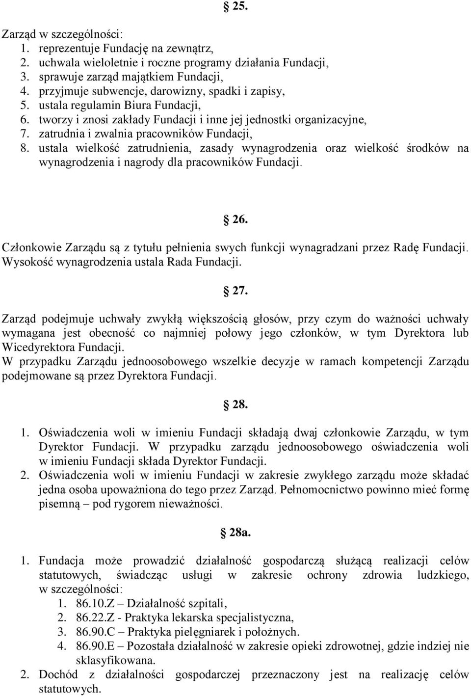 zatrudnia i zwalnia pracowników Fundacji, 8. ustala wielkość zatrudnienia, zasady wynagrodzenia oraz wielkość środków na wynagrodzenia i nagrody dla pracowników Fundacji. 26.