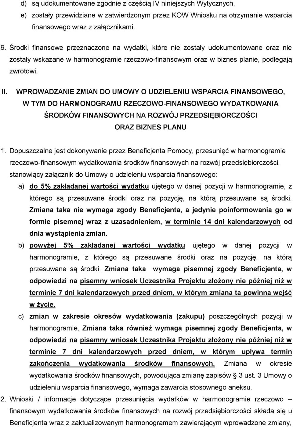 WPROWADZANIE ZMIAN DO UMOWY O UDZIELENIU WSPARCIA FINANSOWEGO, W TYM DO HARMONOGRAMU RZECZOWO-FINANSOWEGO WYDATKOWANIA ŚRODKÓW FINANSOWYCH NA ROZWÓJ PRZEDSIĘBIORCZOŚCI ORAZ BIZNES PLANU 1.