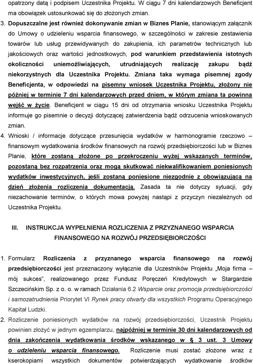 do zakupienia, ich parametrów technicznych lub jakościowych oraz wartości jednostkowych, pod warunkiem przedstawienia istotnych okoliczności uniemożliwiających, utrudniających realizację zakupu bądź