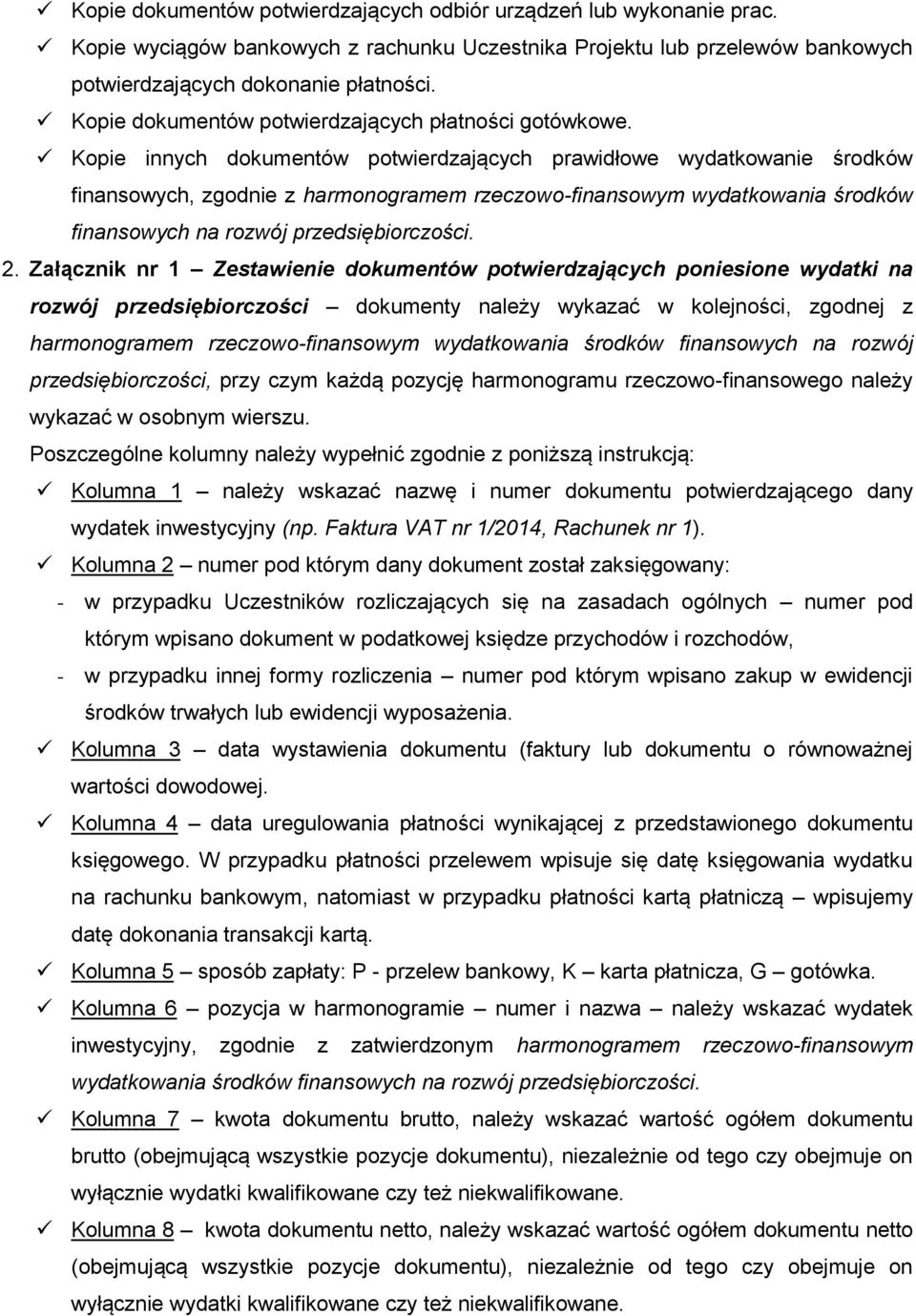 Kopie innych dokumentów potwierdzających prawidłowe wydatkowanie środków finansowych, zgodnie z harmonogramem rzeczowo-finansowym wydatkowania środków finansowych na rozwój przedsiębiorczości. 2.