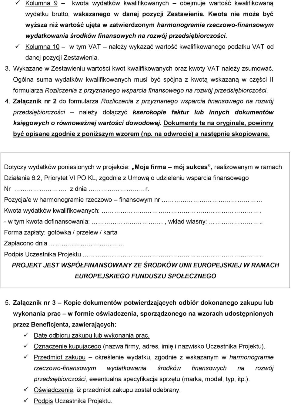 Kolumna 10 w tym VAT należy wykazać wartość kwalifikowanego podatku VAT od danej pozycji Zestawienia. 3. Wykazane w Zestawieniu wartości kwot kwalifikowanych oraz kwoty VAT należy zsumować.