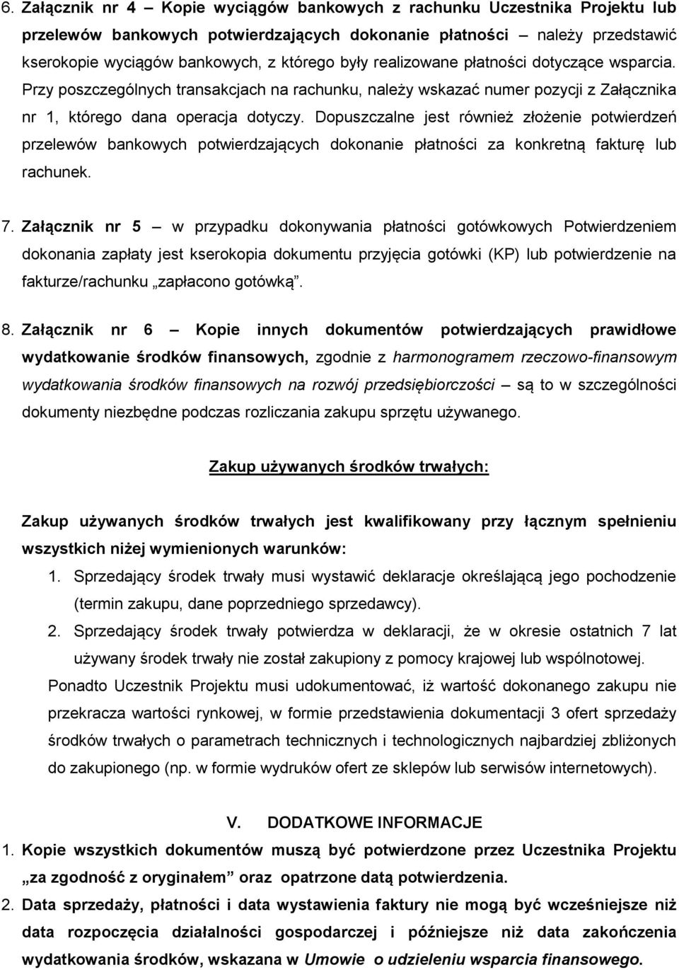 Dopuszczalne jest również złożenie potwierdzeń przelewów bankowych potwierdzających dokonanie płatności za konkretną fakturę lub rachunek. 7.