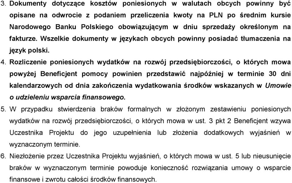 Rozliczenie poniesionych wydatków na rozwój przedsiębiorczości, o których mowa powyżej Beneficjent pomocy powinien przedstawić najpóźniej w terminie 30 dni kalendarzowych od dnia zakończenia