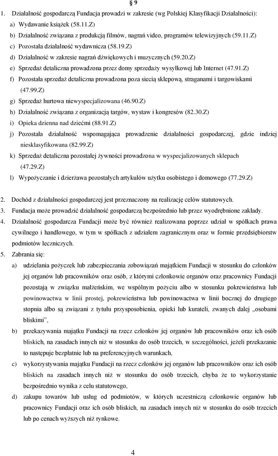 Z) d) Działalność w zakresie nagrań dźwiękowych i muzycznych (59.20.Z) e) Sprzedaż detaliczna prowadzona przez domy sprzedaży wysyłkowej lub Internet (47.91.