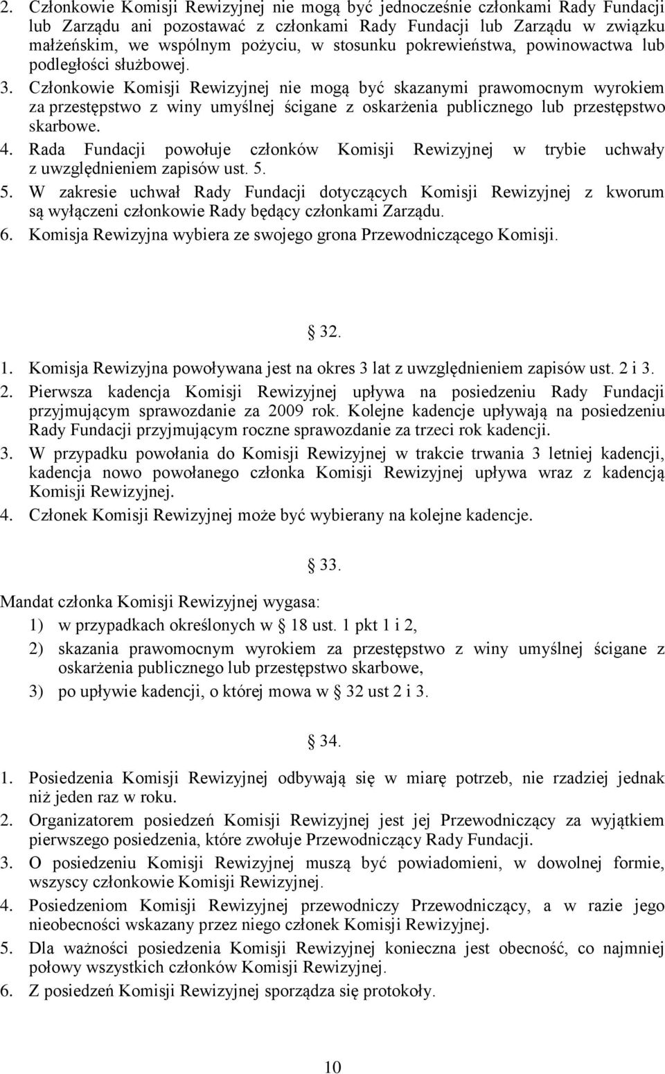 Członkowie Komisji Rewizyjnej nie mogą być skazanymi prawomocnym wyrokiem za przestępstwo z winy umyślnej ścigane z oskarżenia publicznego lub przestępstwo skarbowe. 4.