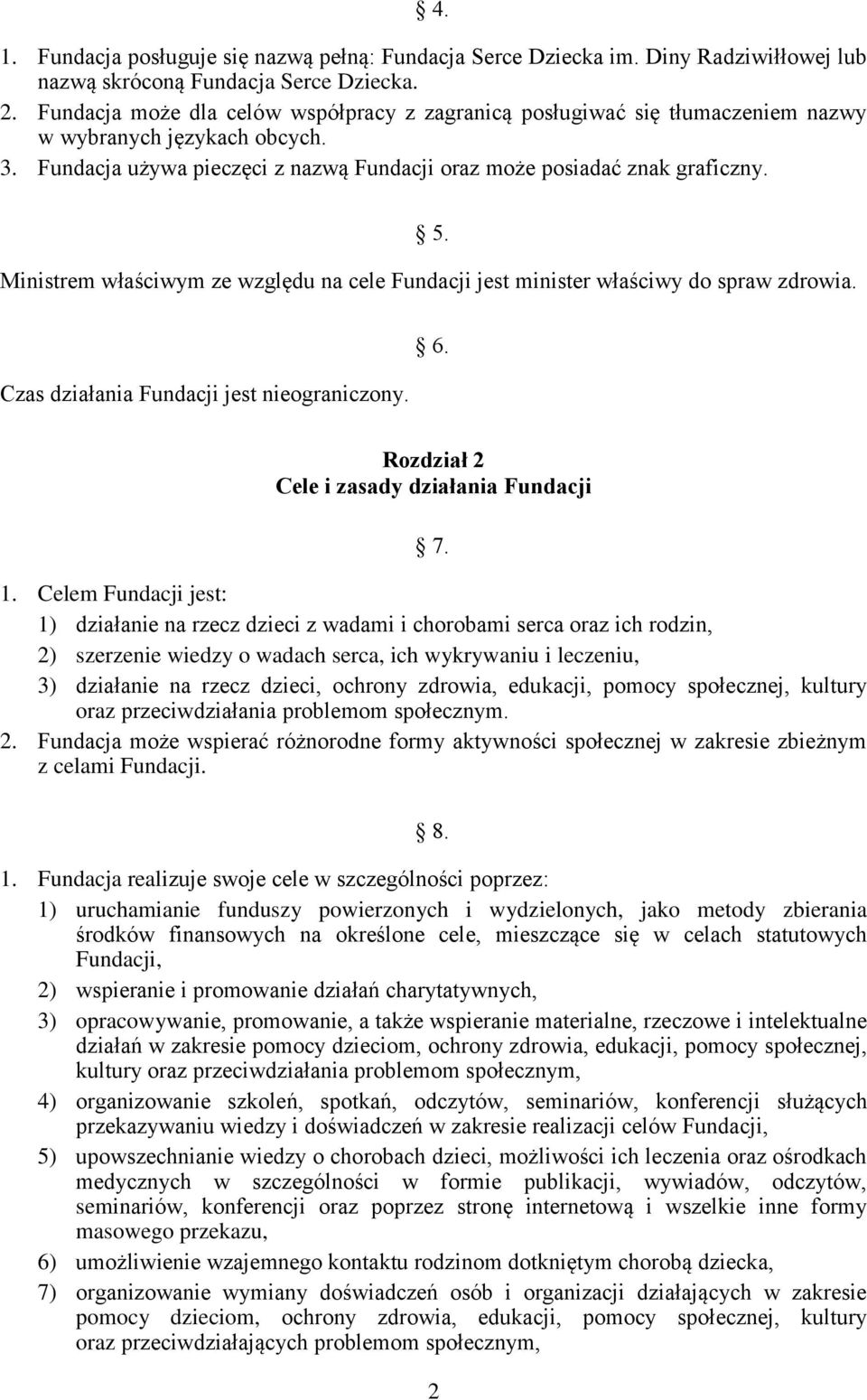 Ministrem właściwym ze względu na cele Fundacji jest minister właściwy do spraw zdrowia. Czas działania Fundacji jest nieograniczony. 6. Rozdział 2 Cele i zasady działania Fundacji 7. 1.