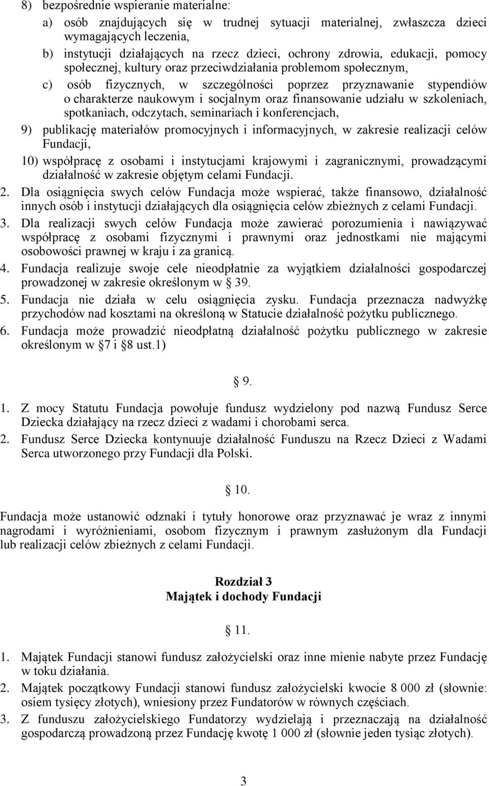 finansowanie udziału w szkoleniach, spotkaniach, odczytach, seminariach i konferencjach, 9) publikację materiałów promocyjnych i informacyjnych, w zakresie realizacji celów Fundacji, 10) współpracę z