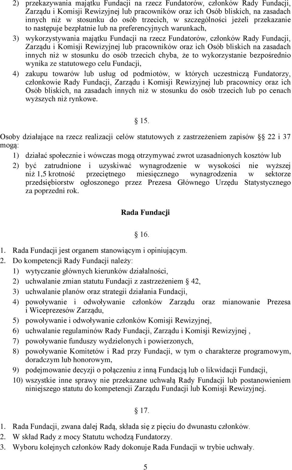 Rewizyjnej lub pracowników oraz ich Osób bliskich na zasadach innych niż w stosunku do osób trzecich chyba, że to wykorzystanie bezpośrednio wynika ze statutowego celu Fundacji, 4) zakupu towarów lub