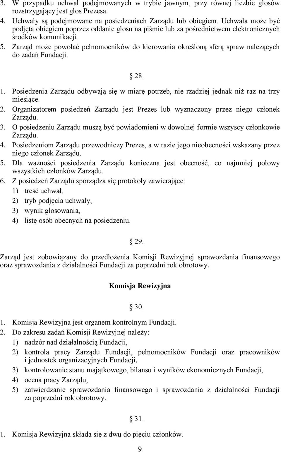 Zarząd może powołać pełnomocników do kierowania określoną sferą spraw należących do zadań Fundacji. 28. 1.