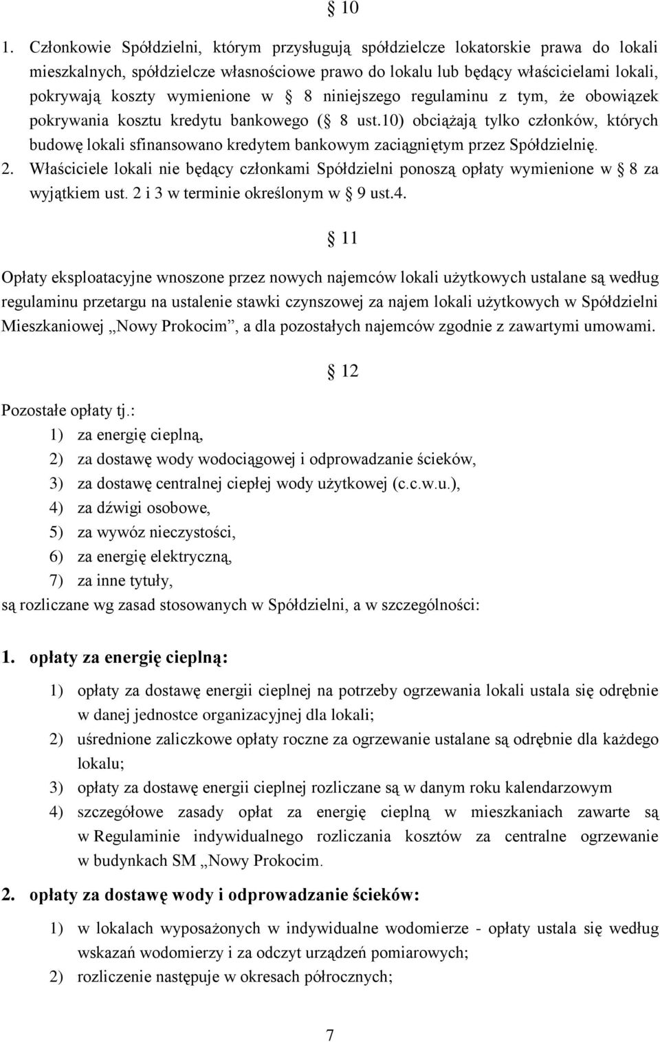 10) obciążają tylko członków, których budowę lokali sfinansowano kredytem bankowym zaciągniętym przez Spółdzielnię. 2.