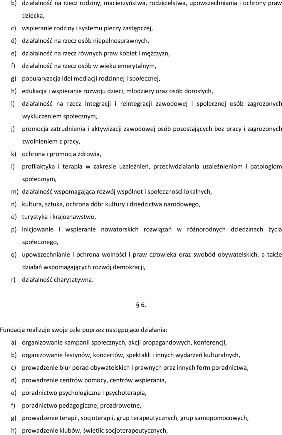 wspieranie rozwoju dzieci, młodzieży oraz osób dorosłych, i) działalność na rzecz integracji i reintegracji zawodowej i społecznej osób zagrożonych wykluczeniem społecznym, j) promocja zatrudnienia i