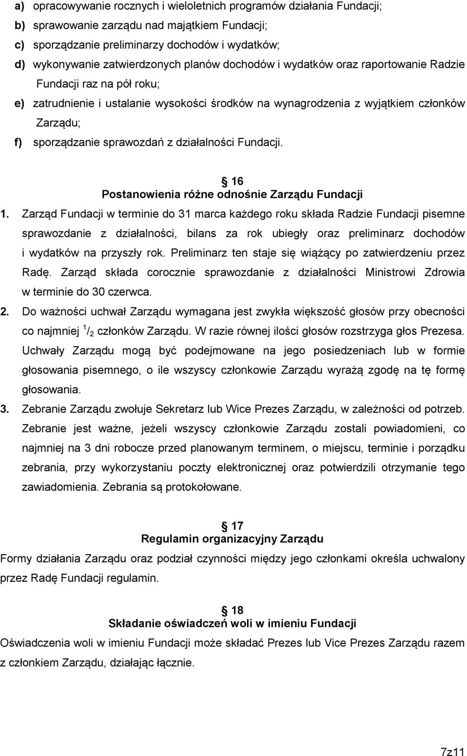 działalności Fundacji. 16 Postanowienia różne odnośnie Zarządu Fundacji 1.