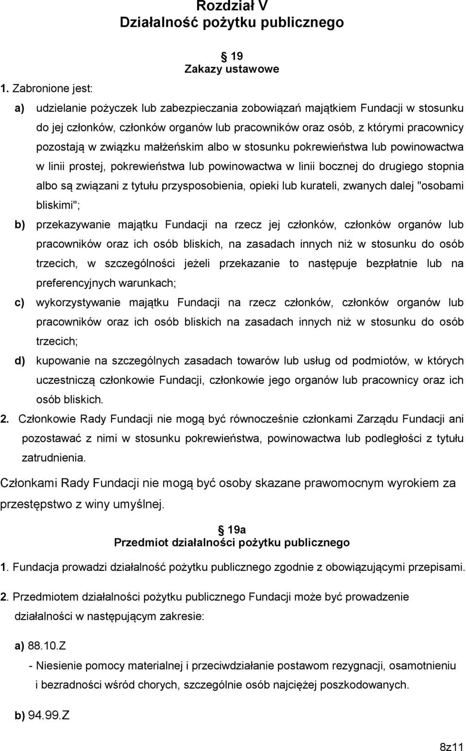 pracownicy pozostają w związku małżeńskim albo w stosunku pokrewieństwa lub powinowactwa w linii prostej, pokrewieństwa lub powinowactwa w linii bocznej do drugiego stopnia albo są związani z tytułu